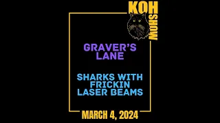 S2E1 • Graver’s Lane//Sharks With Frickin Laser Beams • KOH SHOW LIVE • Monday 3/4 • LIVESTREAM