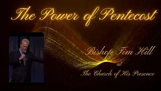 Power of Pentecost  Bishop Tim Hill Church of His Presence