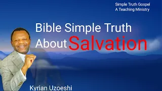 Bible Simple Truth About Salvation by Kyrian Uzoeshi