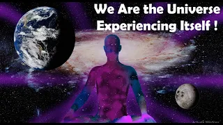 We Are The Universe Experiencing Itself