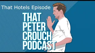 That Peter Crouch Podcast- That Hotels Episode