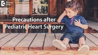 Precautions to take after Pediatric Heart Surgery  -Dr. Benedict Raj