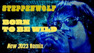 Steppenwolf  "Born To Be Wild" New 2023 Remix Of The Wildly Popular 1968 Hit