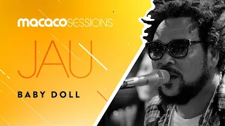 Jau - Baby Doll | Macaco Sessions (Ao Vivo)