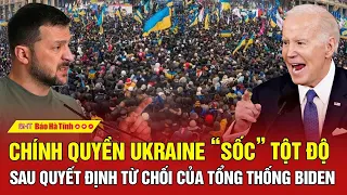 Tâm điểm quốc tế: Chính quyền Ukraine “sốc” tột độ sau quyết định từ chối của Tổng thống Biden