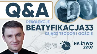 Wszystko o rekolekcjach Beatyfikacja33 - Q & A z ks.Teodorem i gośćmi 29.07 Czwartek