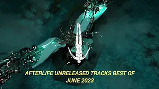 Afterlife Unreleased Tracks Best Of June 2023