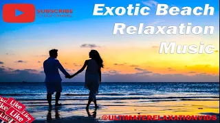 Escape to Paradise: The Most Relaxing Exotic Beach Music You've Ever Heard!