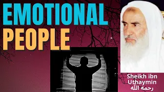 The EMOTIONAL PEOPLE - Sheikh ibn Uthaymin رحمه الله