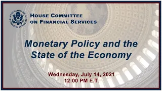 Virtual Hearing - Monetary Policy and the State of the Economy (EventID=113907)