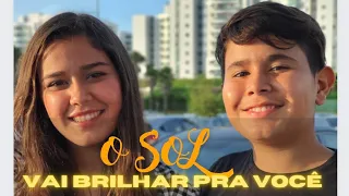 O SOL VAI BRILHAR PRA VOCÊ. João Marcos e Maria Eduarda FEAT. Cida e Cauã