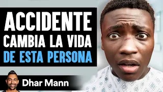 Accidente Cambia La Vida De Esta Persona | Dhar Mann Studios