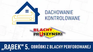 5. Przygotowanie obróbek z blachy perforowanej-wentylacja okapu, panele dachowe na rąbek, instrukcja