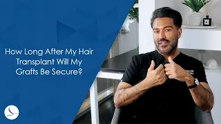 How Long After My Hair Transplant Will My Hair Grafts Be Secure?