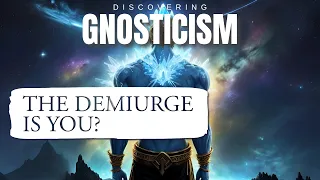 What is the Demiurge of Gnosticism? - Gnosis of Yaldabaoth Explained