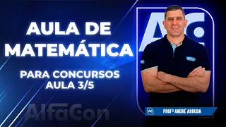 MATEMÁTICA PARA CONCURSOS 2023 - Aula 3/5 - AlfaCon