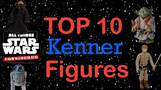 ATSWC names the Top 10 Best Kenner Star Wars Action Figures!