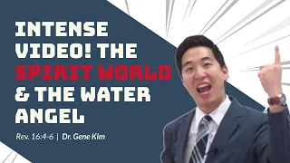 INTENSE VIDEO! The Spirit World & The Water Angel (Revelation 16:4-6) | Dr. Gene Kim