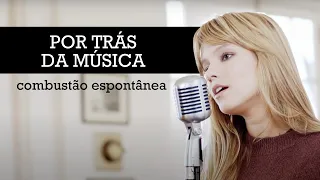 por trás da música #19 "combustão espontânea" - Clarissa