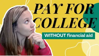 7 Ways to Pay for College Without Financial Aid