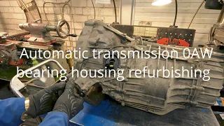 Automatic transmission 0AW, 0B5 bearing housing refurbishing  Automatinė pavarų dėžė 0AW