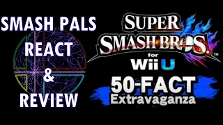 Smash Pals React/Review: Super Smash Bros. for Wii U 50 Fact Extravaganza!