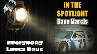 In The Spotlight: Dave Marcis - Everybody Loves Dave