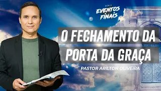 SBT 128 - O FECHAMENTO DA PORTA DA GRAÇA / EVENTOS FINAIS / PASTOR ARILTON OLIVEIRA