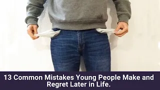 13 Mistakes Young People Make and Regret Later in Life