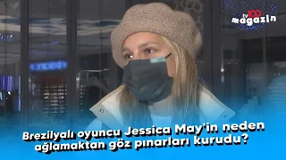 Brezilyalı oyuncu Jessica May'in neden ağlamaktan göz pınarları kurudu?