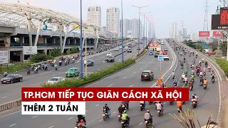 KHẨN: TP.HCM tiếp tục giãn cách xã hội thêm 2 tuần chống dịch Covid-19