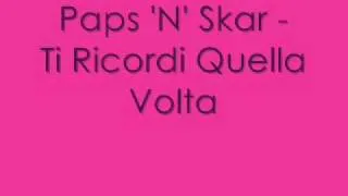 Paps 'N' Skar - Ti Ricordi Quella Volta + Testo