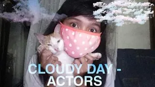 Actors- song connection- Cloudy day Cover song