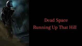 Dead Space Remake GMV | Running Up That Hill