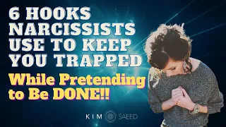 6 Emotional Hooks Narcissists Use To Keep You Trapped [while pretending they are DONE!]