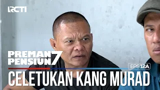 Kang Murad Lucu Banget Kalo Udah Nyeletuk - PREMAN PENSIUN 7 Part (1/2)