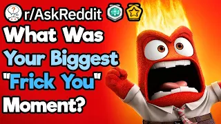 What Was Your Greatest "FRICK YOU" Moment? (r/AskReddit)