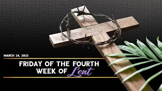 Friday of the Fourth Week of Lent (March 24, 2023)