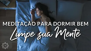 MEDITAÇÃO PARA DORMIR MUITO BEM: LIMPE SUA MENTE