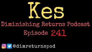 Kes - Diminishing Returns Podcast Episode 241