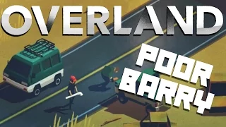 Overland Gameplay - Poor Barry! - Let's Play Overland