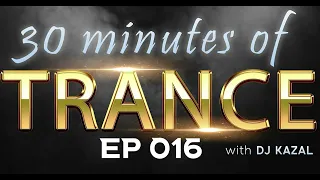 30 minutes of TRANCE with DJ KAZAL | EP 016 | ONLY PURE MUSIC - NO COMMENTS! #trance  #top10 #vocal