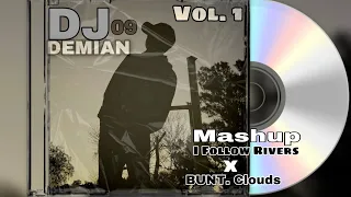 I Follow Rivers X Bunt Clouds Mashup #mashup #djdemian09