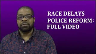 Race Delays Police Reform (Full Video)