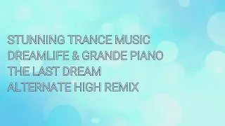 Dreamlife & Grande Piano - The Last Dream (Alternate High Remix)