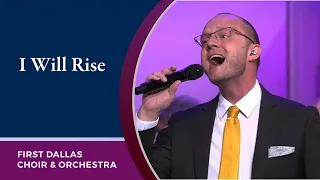“I Will Rise” with Jeremy Hunt and the First Dallas Choir and Orchestra | March 12, 2023