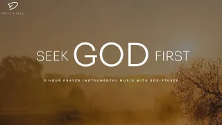 Seek God First: 3 Hour Prayer & Meditation Music | Instrumental Soaking Worship