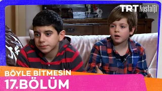 Böyle Bitmesin 17. Bölüm @NostaljiTRT