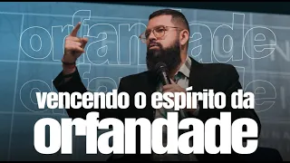 VENCENDO O ESPÍRITO DA ORFANDADE - Douglas Gonçalves