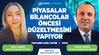 Piyasalar Bilançolar Öncesi Düzeltmesini Yapıyor | İsmail Güner Yorumluyor | İnfo Yatırım